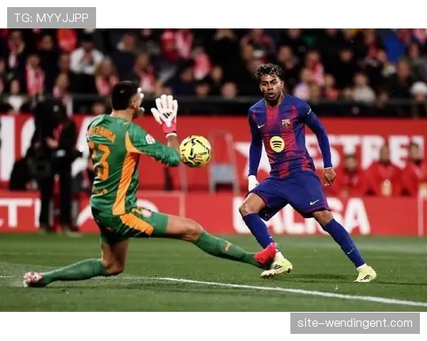 巴萨对阵赫罗纳控球率70%但仅4次射正，进攻效率亟待提升